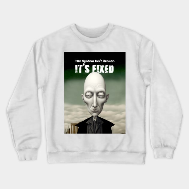 The System Isn't Broken... It's Fixed! Crewneck Sweatshirt by Puff Sumo